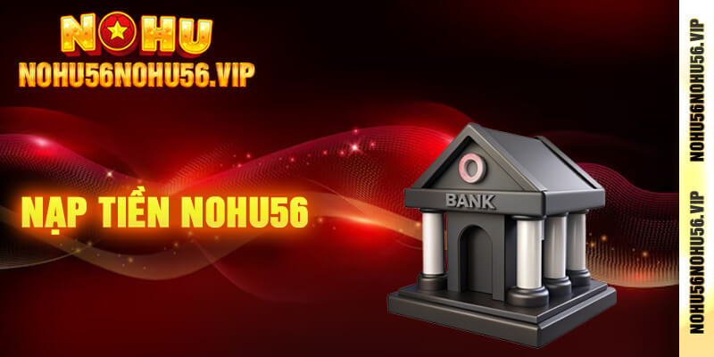 Nạp Tiền nohu56