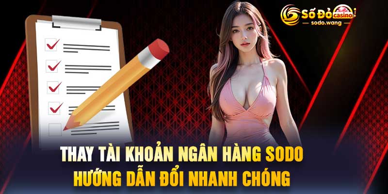 Thay Tài Khoản Ngân Hàng Sodo Hướng Dẫn Đổi Nhanh Chóng